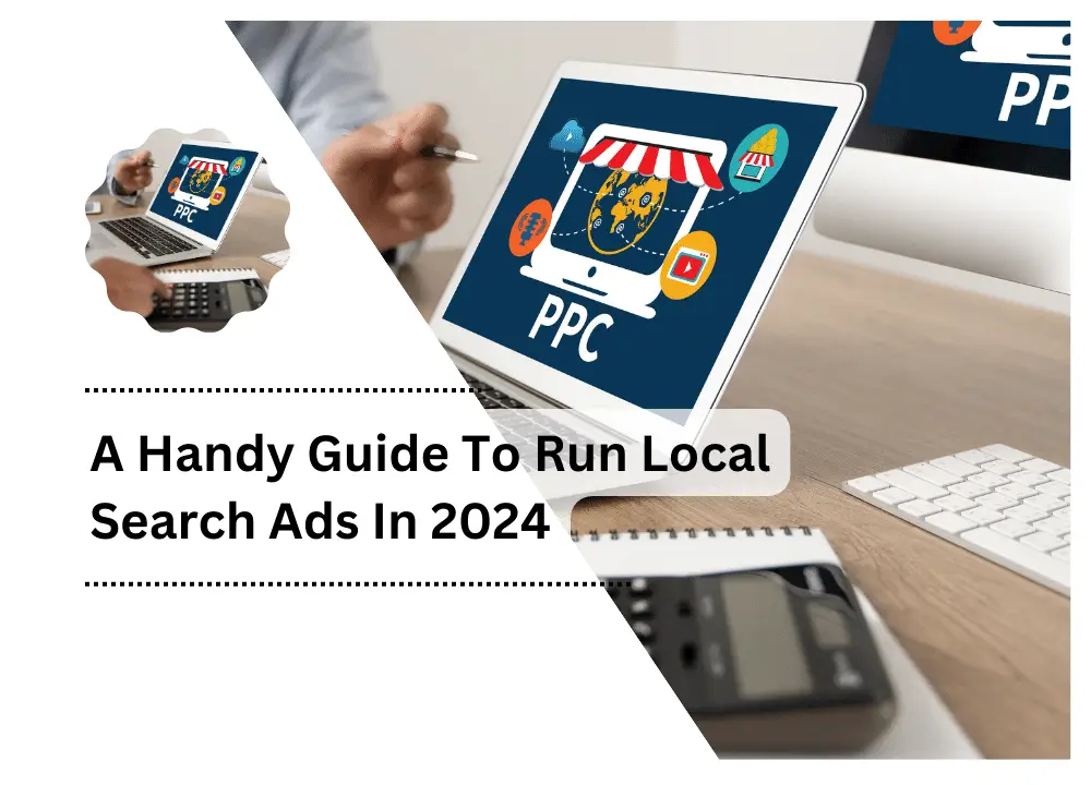 A Handy Guide To Run Local Search Ads In 2024