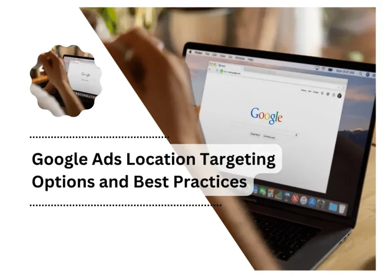 Google Ads Location Targeting Options and Best Practices